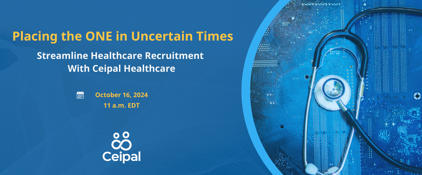 Placing the ONE in Uncertain Times: Streamline Healthcare Recruitment With Ceipal Healthcare