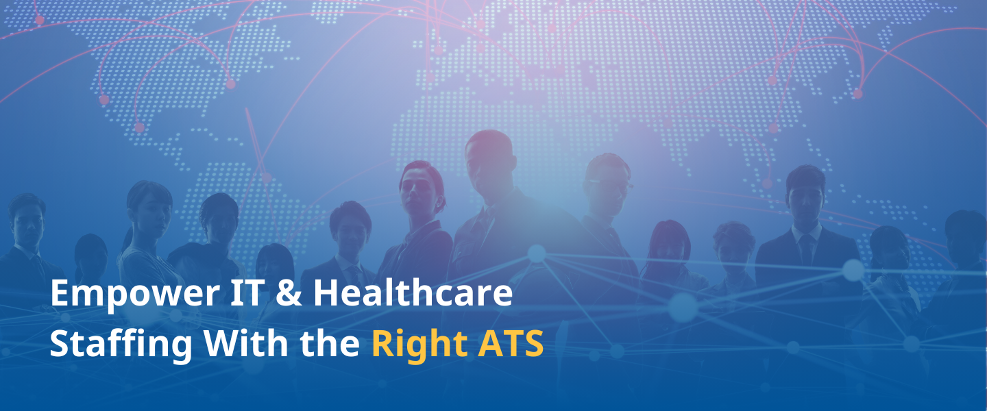 How the Right ATS Can Empower IT and Healthcare Staffing Success in 2025